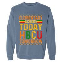 Future Hbcu College Elementary School Today Hbcu Tomorrow Garment-Dyed Sweatshirt