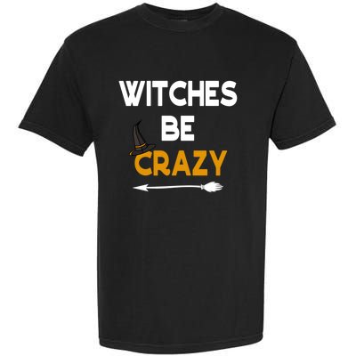 Funny Halloween Couples Costume Witches Be Crazy Gift Garment-Dyed Heavyweight T-Shirt