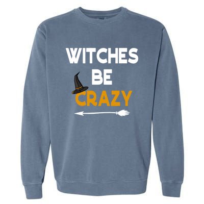 Funny Halloween Couples Costume Witches Be Crazy Gift Garment-Dyed Sweatshirt