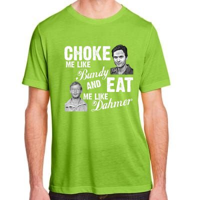 Funny Halloween, Cute Halloween, Choke Me Like Bundy Eat Me Like Dahmer Adult ChromaSoft Performance T-Shirt