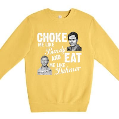 Funny Halloween, Cute Halloween, Choke Me Like Bundy Eat Me Like Dahmer Premium Crewneck Sweatshirt