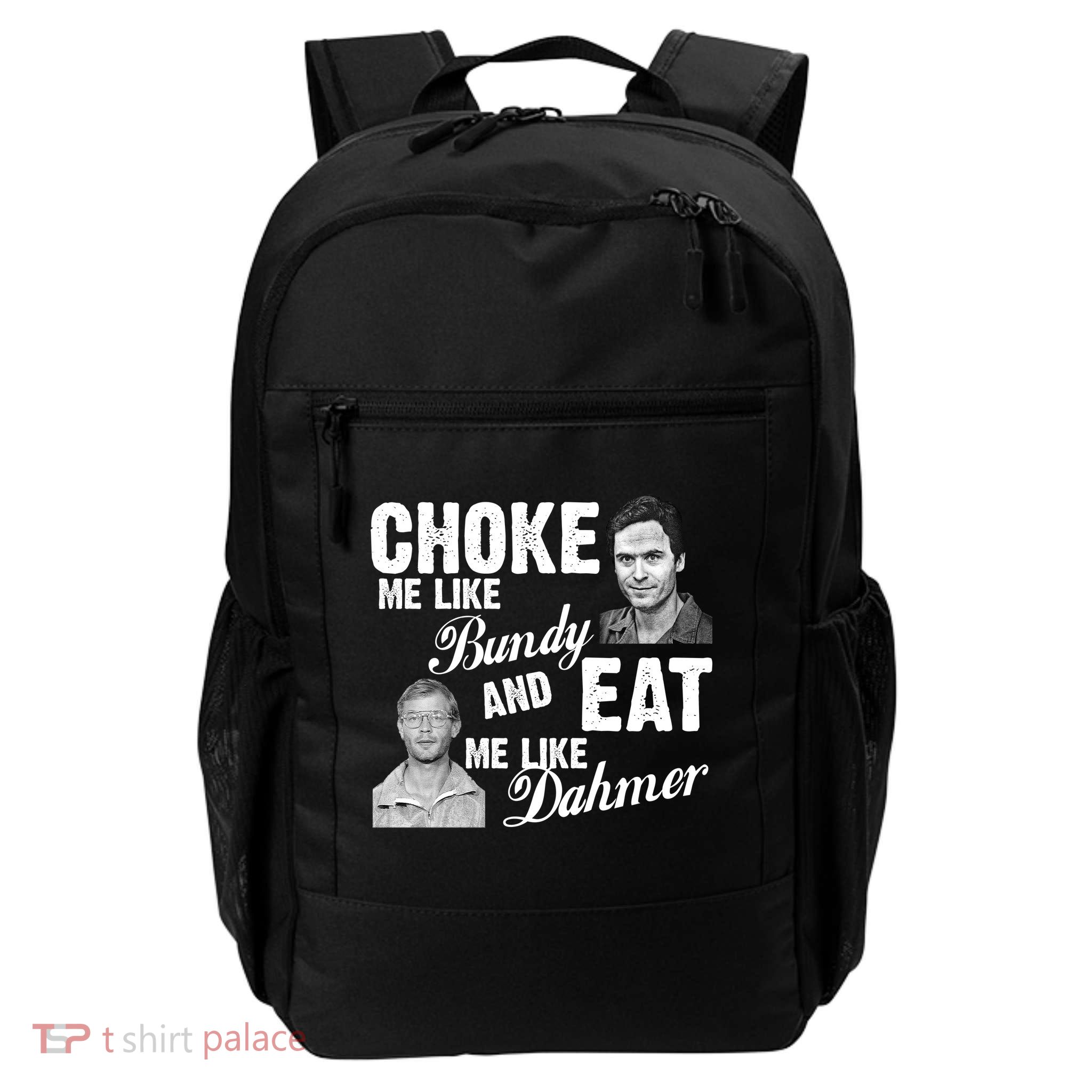 Funny Halloween, Cute Halloween, Choke Me Like Bundy Eat Me Like Dahmer Daily Commute Backpack
