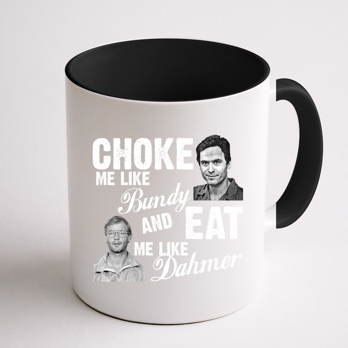 Funny Halloween, Cute Halloween, Choke Me Like Bundy Eat Me Like Dahmer Mug