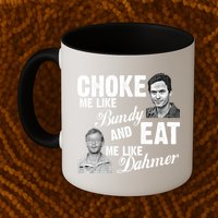 Funny Halloween, Cute Halloween, Choke Me Like Bundy Eat Me Like Dahmer Mug