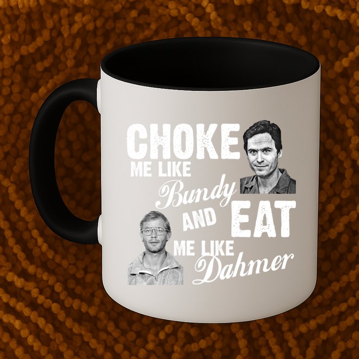 Funny Halloween, Cute Halloween, Choke Me Like Bundy Eat Me Like Dahmer Mug