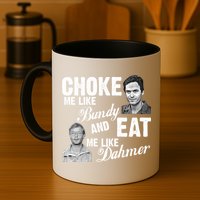 Funny Halloween, Cute Halloween, Choke Me Like Bundy Eat Me Like Dahmer Mug