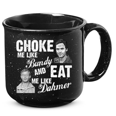 Funny Halloween, Cute Halloween, Choke Me Like Bundy Eat Me Like Dahmer 15oz Campfire Ceramic Mug