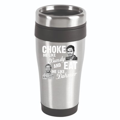 Funny Halloween, Cute Halloween, Choke Me Like Bundy Eat Me Like Dahmer 16oz Travel Tumbler