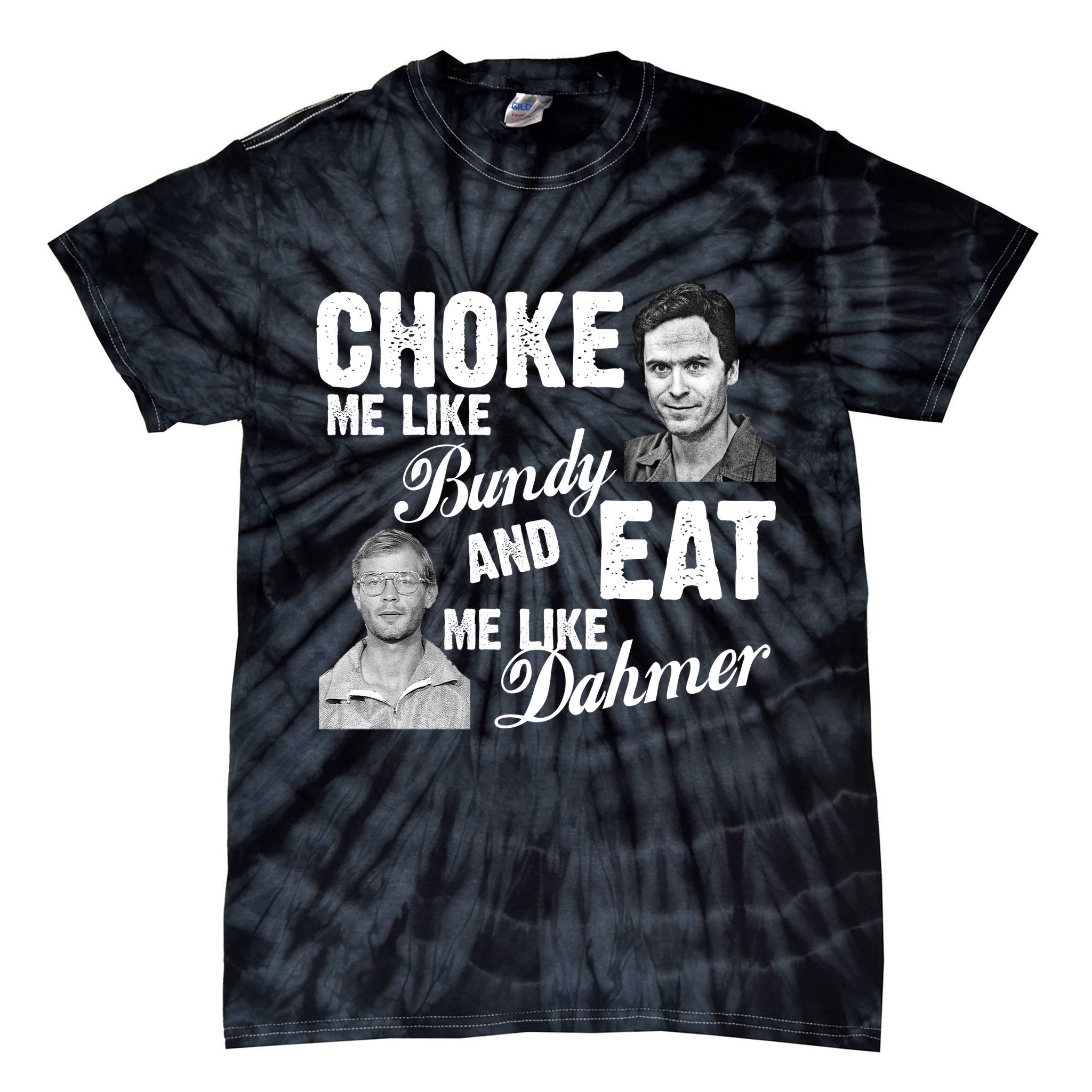Funny Halloween, Cute Halloween, Choke Me Like Bundy Eat Me Like Dahmer Tie-Dye T-Shirt