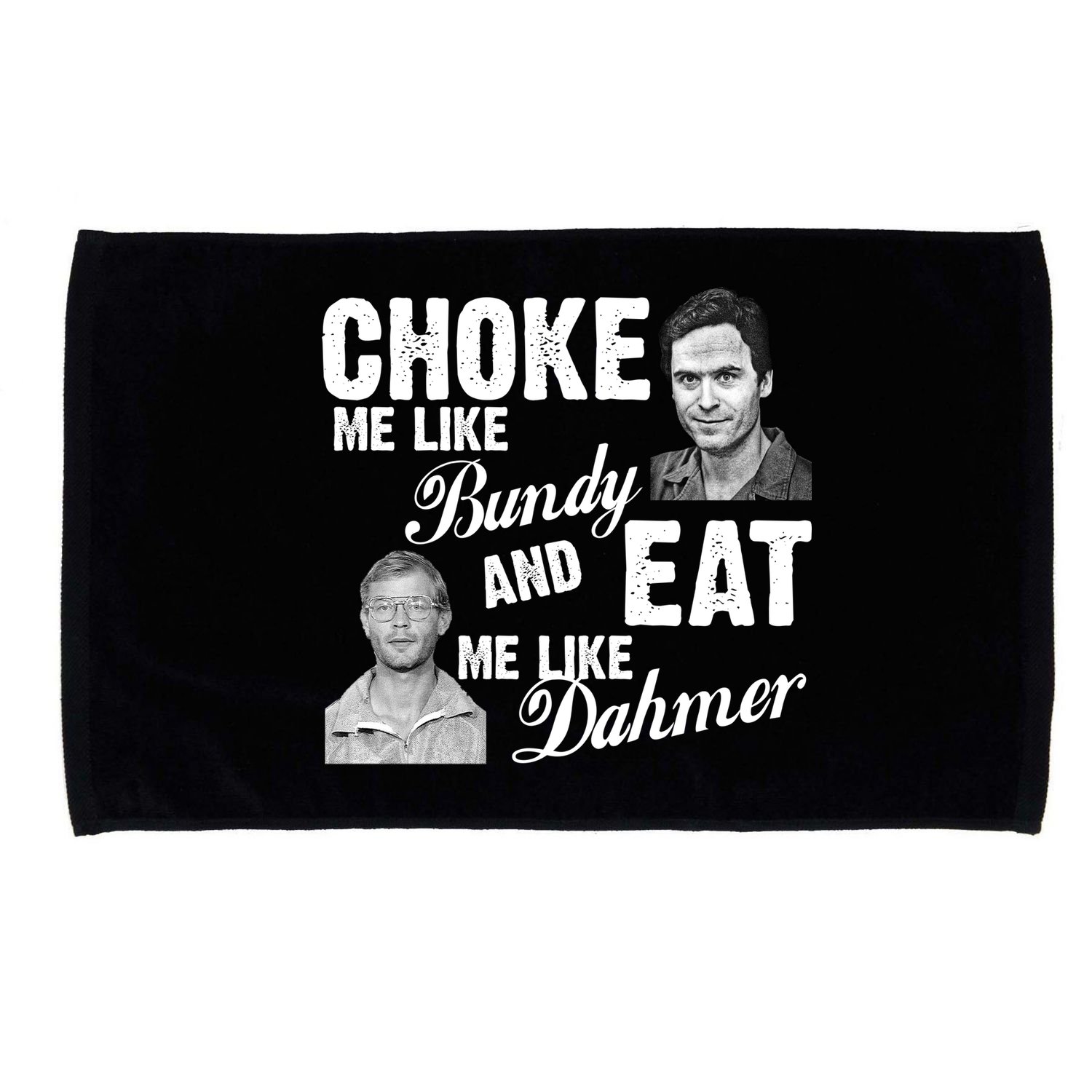 Funny Halloween, Cute Halloween, Choke Me Like Bundy Eat Me Like Dahmer Microfiber Hand Towel