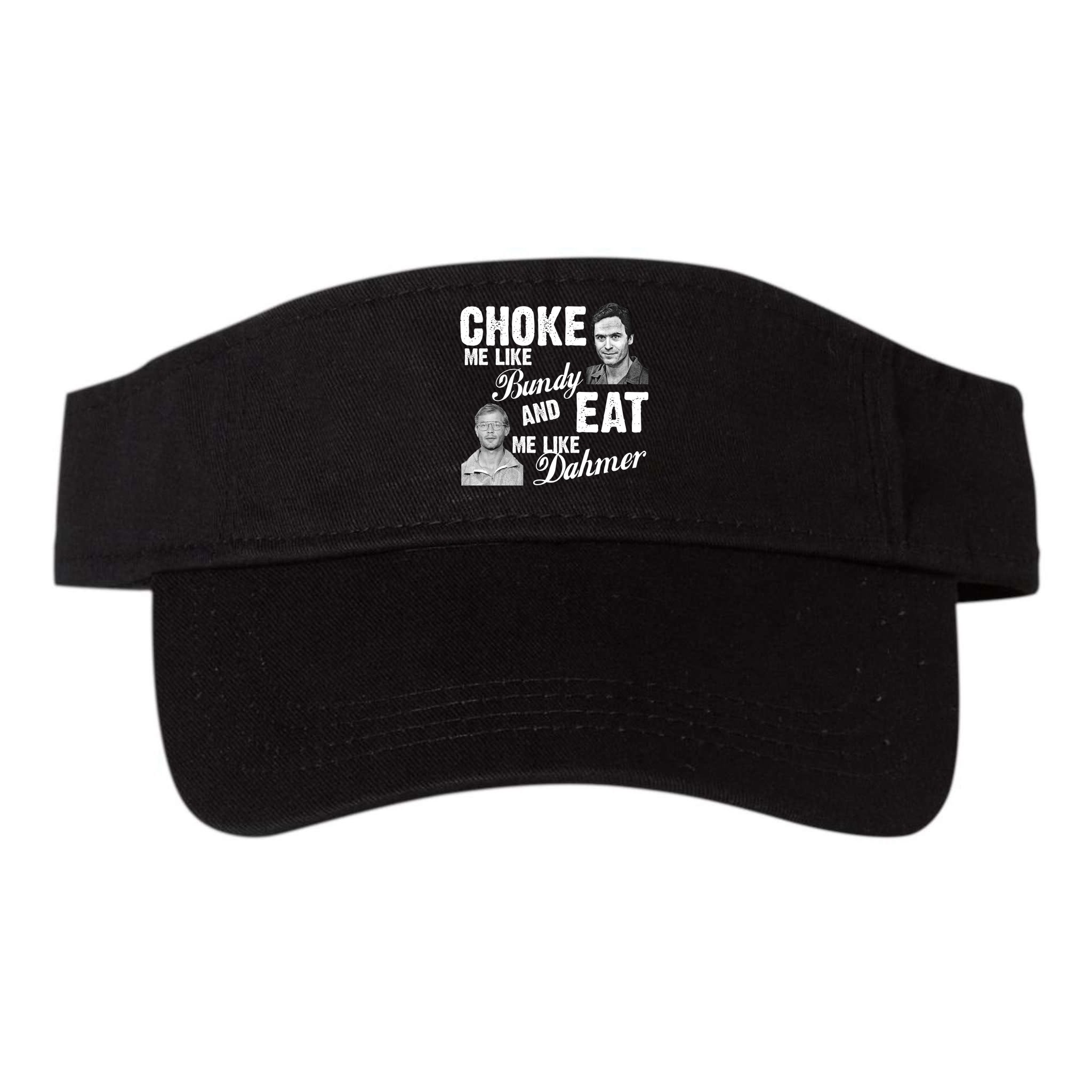 Funny Halloween, Cute Halloween, Choke Me Like Bundy Eat Me Like Dahmer Visor