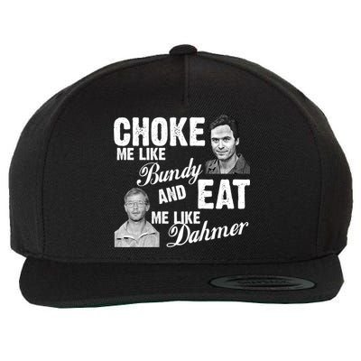 Funny Halloween, Cute Halloween, Choke Me Like Bundy Eat Me Like Dahmer Wool Snapback Cap