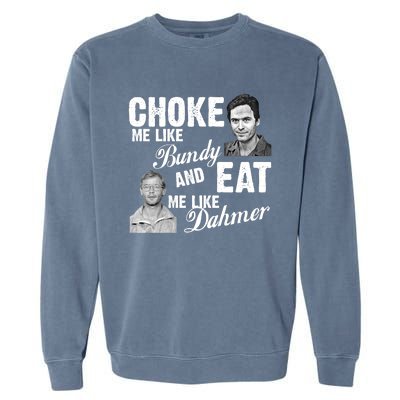 Funny Halloween, Cute Halloween, Choke Me Like Bundy Eat Me Like Dahmer Garment-Dyed Sweatshirt