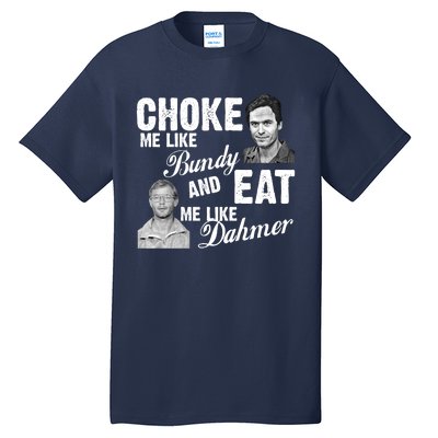 Funny Halloween, Cute Halloween, Choke Me Like Bundy Eat Me Like Dahmer Tall T-Shirt