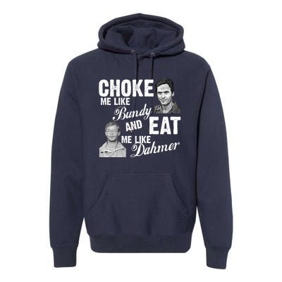 Funny Halloween, Cute Halloween, Choke Me Like Bundy Eat Me Like Dahmer Premium Hoodie