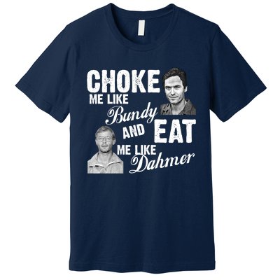 Funny Halloween, Cute Halloween, Choke Me Like Bundy Eat Me Like Dahmer Premium T-Shirt