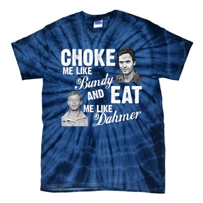 Funny Halloween, Cute Halloween, Choke Me Like Bundy Eat Me Like Dahmer Tie-Dye T-Shirt