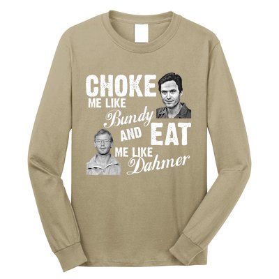 Funny Halloween, Cute Halloween, Choke Me Like Bundy Eat Me Like Dahmer Long Sleeve Shirt