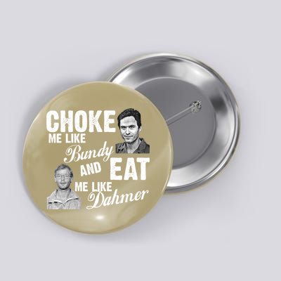 Funny Halloween, Cute Halloween, Choke Me Like Bundy Eat Me Like Dahmer Button