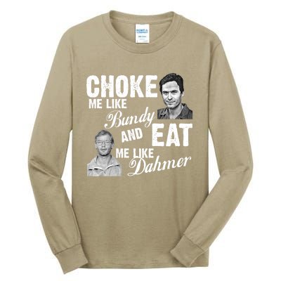 Funny Halloween, Cute Halloween, Choke Me Like Bundy Eat Me Like Dahmer Tall Long Sleeve T-Shirt