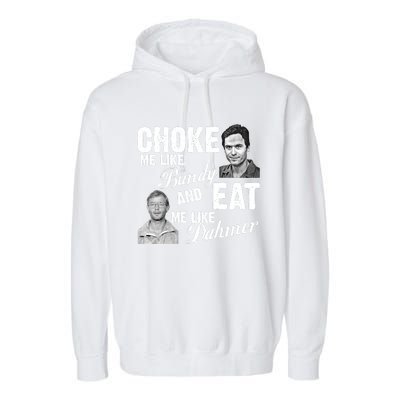 Funny Halloween, Cute Halloween, Choke Me Like Bundy Eat Me Like Dahmer Garment-Dyed Fleece Hoodie