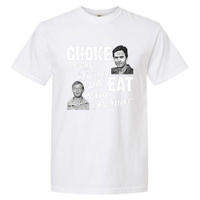 Funny Halloween, Cute Halloween, Choke Me Like Bundy Eat Me Like Dahmer Garment-Dyed Heavyweight T-Shirt