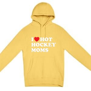 Funny Hockey Cool Gift I Love Hot Hockey Moms Funny Gift Premium Pullover Hoodie