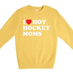 Funny Hockey Cool Gift I Love Hot Hockey Moms Funny Gift Premium Crewneck Sweatshirt