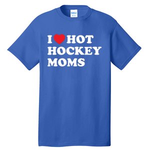 Funny Hockey Cool Gift I Love Hot Hockey Moms Funny Gift Tall T-Shirt