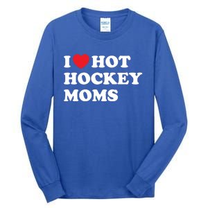 Funny Hockey Cool Gift I Love Hot Hockey Moms Funny Gift Tall Long Sleeve T-Shirt