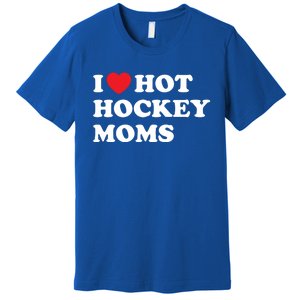 Funny Hockey Cool Gift I Love Hot Hockey Moms Funny Gift Premium T-Shirt