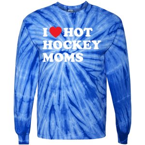 Funny Hockey Cool Gift I Love Hot Hockey Moms Funny Gift Tie-Dye Long Sleeve Shirt