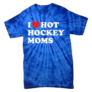 Funny Hockey Cool Gift I Love Hot Hockey Moms Funny Gift Tie-Dye T-Shirt