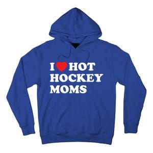 Funny Hockey Cool Gift I Love Hot Hockey Moms Funny Gift Tall Hoodie