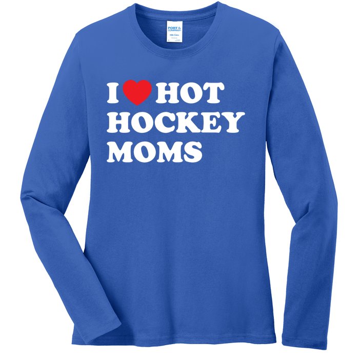 Funny Hockey Cool Gift I Love Hot Hockey Moms Funny Gift Ladies Long Sleeve Shirt