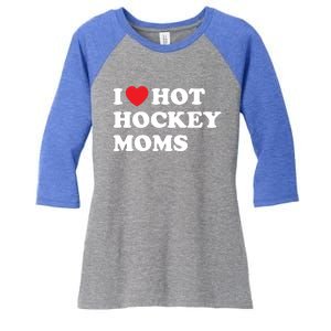 Funny Hockey Cool Gift I Love Hot Hockey Moms Funny Gift Women's Tri-Blend 3/4-Sleeve Raglan Shirt