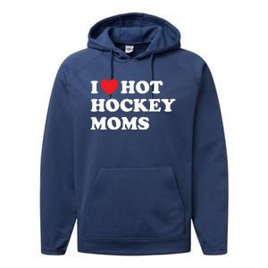 Funny Hockey Cool Gift I Love Hot Hockey Moms Funny Gift Performance Fleece Hoodie