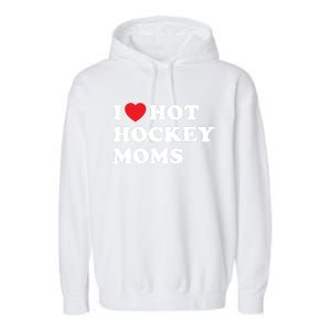 Funny Hockey Cool Gift I Love Hot Hockey Moms Funny Gift Garment-Dyed Fleece Hoodie