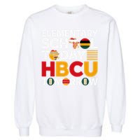 Future HBCU College Elementary School Today HBCU Tomorrow Garment-Dyed Sweatshirt