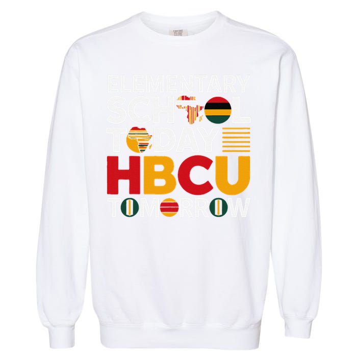 Future HBCU College Elementary School Today HBCU Tomorrow Garment-Dyed Sweatshirt