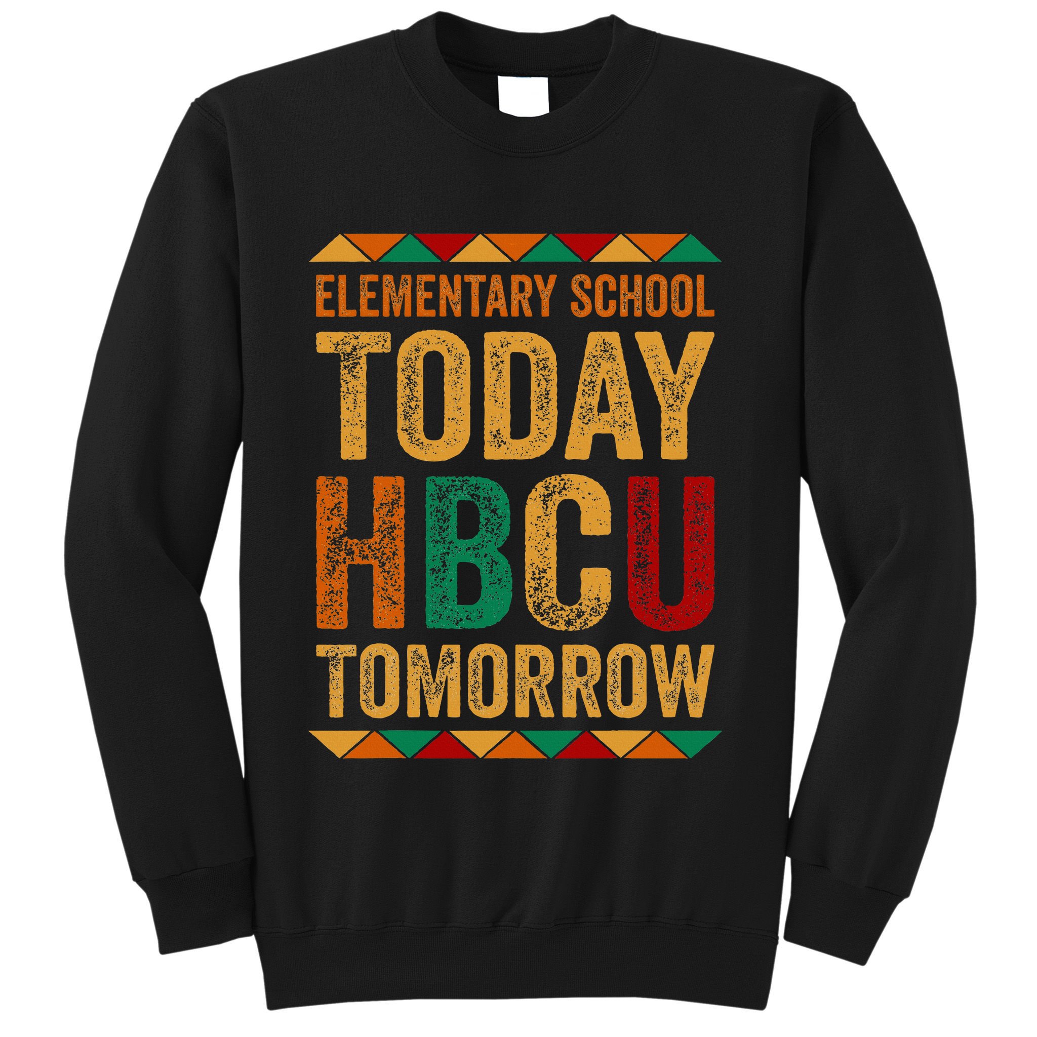 Future Hbcu College Elementary School Today Hbcu Tomorrow Sweatshirt