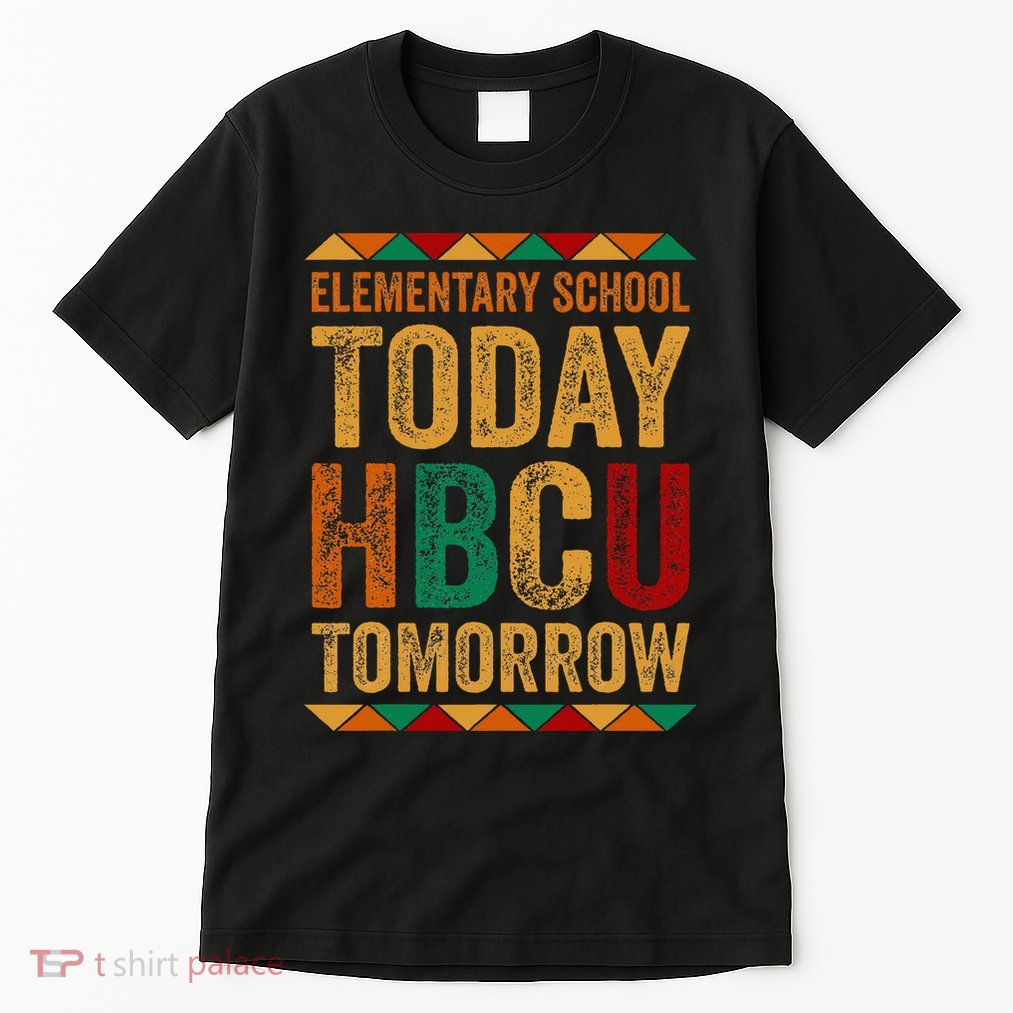 Future Hbcu College Elementary School Today Hbcu Tomorrow Tall T-Shirt
