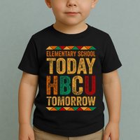 Future Hbcu College Elementary School Today Hbcu Tomorrow Toddler T-Shirt
