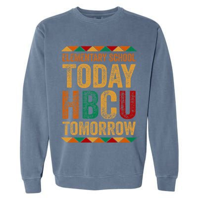 Future Hbcu College Elementary School Today Hbcu Tomorrow Garment-Dyed Sweatshirt