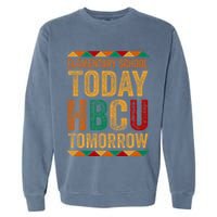 Future Hbcu College Elementary School Today Hbcu Tomorrow Garment-Dyed Sweatshirt