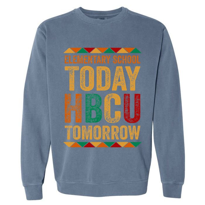 Future Hbcu College Elementary School Today Hbcu Tomorrow Garment-Dyed Sweatshirt
