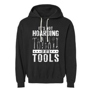 Funny Handyman Craftsman ItS Not Hoarding If ItS Tools Garment-Dyed Fleece Hoodie