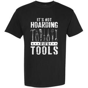 Funny Handyman Craftsman ItS Not Hoarding If ItS Tools Garment-Dyed Heavyweight T-Shirt