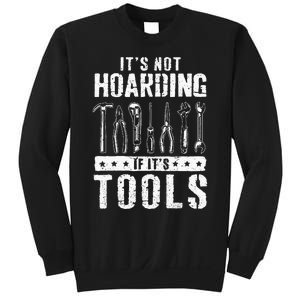 Funny Handyman Craftsman ItS Not Hoarding If ItS Tools Sweatshirt