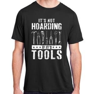 Funny Handyman Craftsman ItS Not Hoarding If ItS Tools Adult ChromaSoft Performance T-Shirt